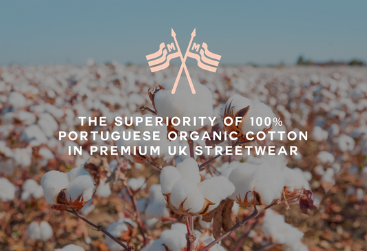 Elevate Your Wardrobe and Street Cred Sustainably this Spring Summer: The Superiority of 100% Portuguese Organic Cotton in Premium UK Streetwear